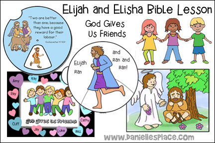 Elijah - God Gives Us Friends for Sunday School and Children's Ministry, Including Bible Crafts, Games and Bible Verse Review Activities, Scripture Reference:
1 Kings 19:19-21, “Two are better than one; because they have a good reward for their labor.” Ecclesiastes 4:9 KJV, Elijah meets Elisha coloring sheet, an angel helps elijah coloring sheet, God Gives Us Friends Picture with Frame, Elijah Running Wheel craft, God Gives Us Friends Bulletin Board Display, Elijah Picture Story Wheel, Three-legged Relay Races Outside Race, Play a Helping Game, Play a Review Game
daniellesplace.com, daniellespace.com, daniellplace.com, daniellsplace.com, danielsplace,com, danielspace.com, danielplace.com, danilesplace.com, danielplace.com