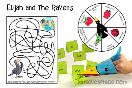 Elijah and the Ravens Bible Lesson - Older for Sunday School and Children's Ministry, Including Bible Crafts, Games and Bible Verse Review Activities, Memory Verse:
Pilippians 4:19, Scripture References:
1 Kings 17:1-6 and Psalm 139:3, Work on a Bible Dictionary activity, Sitting Raven Holding a Card with the Bible Verse, Help the Raven Find Elijah Activity Sheet, Philippians 4:19 Coloring Sheet, Make up a Pretend Conversation Between Elijah and the Ravens, Elijah bible verse review game, Practice a Puppet Skit to Perform in a Class for Younger Children, Bible Verse Review Relay Game, Pass the Food Relay Game, elijah bible cookbook,
daniellesplace.com, daniellespace.com, daniellplace.com, daniellsplace.com, danielsplace,com, danielspace.com, danielplace.com, danilesplace.com, danielplace.com