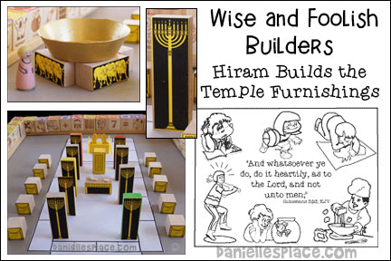 Wise and Foolish Builders - Hiram, www.daniellesplace.com, Bible Verse:
“And whatsoever ye do, do it heartily, as to the Lord, and not unto men;” Colossians 3:23, KJV, Key Verses: 1 Kings 7:14:b and 1 Kings 7:40b. NIV, Scripture References:
1 Kings 6-8, 2 Chronicles 4, Build a block wall around the temple courtyard activity, Colossians 3:23 bible verse coloring sheet, Wise and foolish builders Hiram bible lesson, two bronze pillars, molten sea, Brazen altar, Ten Bronze Basins on Movable Stands, Altar of incense, Table of the Bread of the Presence – Golden Altar, Golden Lampstands, Ark of the Covenant, “Place the Temple Furnishing” Bible Lesson Review Game, “Find the Words” Bible Verse Review Game, danielsplace, danielesplace.com, dannielesplace.com, danniellesplace.com, danelesplace.com, daniellespace.com