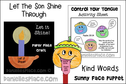 Son Shine Through Bible Lesson for Sunday School and Children's Ministry, Including Bible Crafts, Games, songs,  and Bible Verse Review Activities, Scripture Reference: Psalm 19:14, Philippians 2:14-15 TLB, Psalm 19:14 Bible Verse Sheet, Psalm 19:14 Bible Verse Mystery, “Let it Shine!” Paper Plate Craft, Kind Words” Sunny Face Puppet, Control Your Tongue File Folder Craft and Learning Activity, Play a Memory Verse Game, Work on a Bulletin Board Display, Play a Crazy Story Game

daniellesplace.com, daniellespace.com, daniellplace.com, daniellsplace.com, danielsplace,com, danielspace.com, danielplace.com, danilesplace.com, danielplace.com